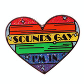 Sounds Gay I'm In Enamel Pin